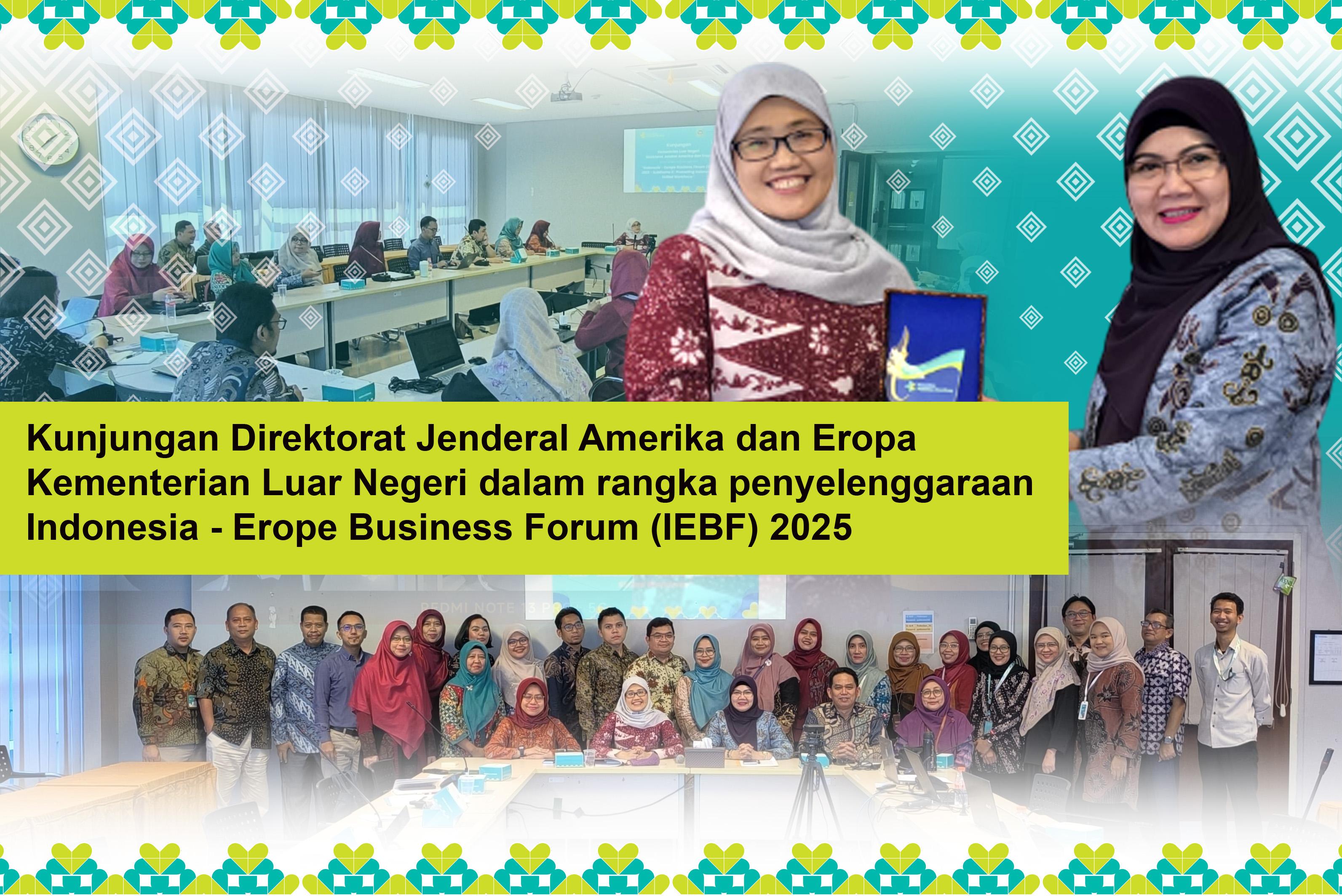 Kunjungan Direktorat Jenderal Amerika dan Eropa Kementerian Luar Negeri dalam rangka penyelenggaraan Indonesia - Erope Business Forum (IEBF) 2025